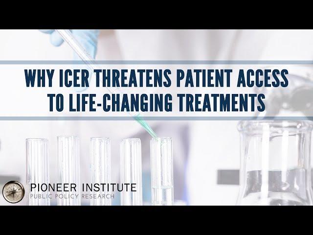 Why ICER Threatens Patient Access to Life-Changing Treatments