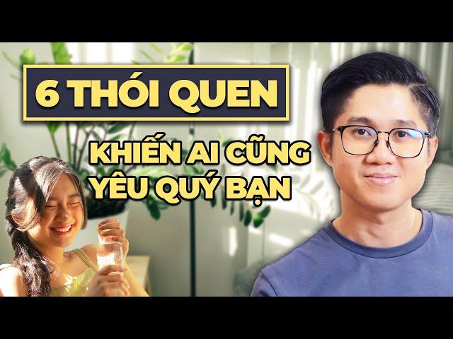 6 Thói quen trong cách cư xử khiến ai cũng yêu quý bạn | Huỳnh Duy Khương