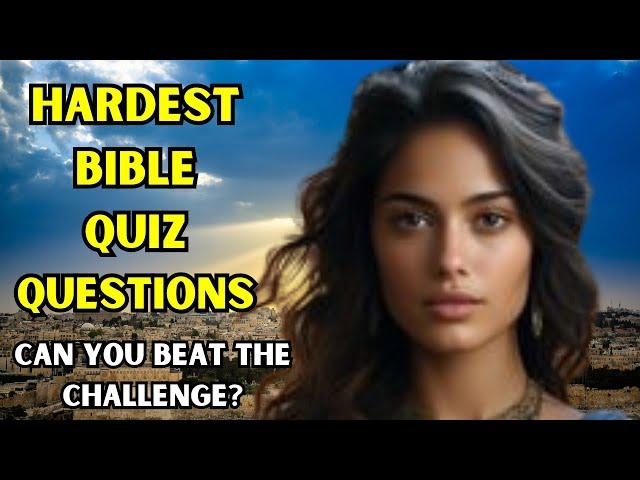 15 HARDEST BIBLE QUIZ QUESTIONS AND ANSWERS TO TEST YOUR KNOWLEDGE