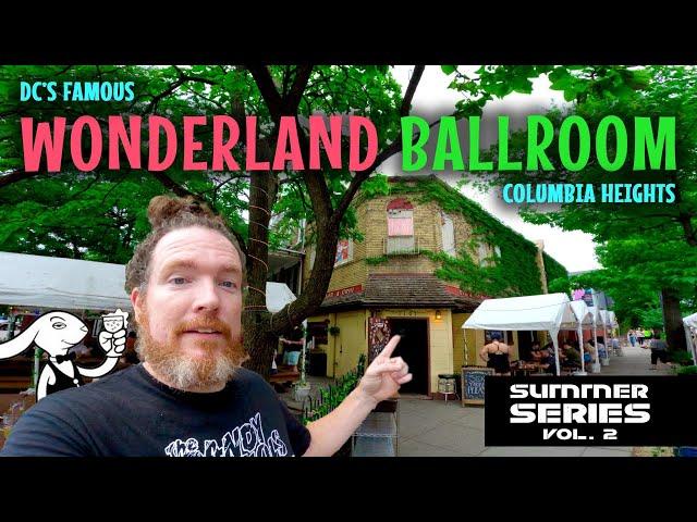 DC's Famous Wonderland Ballroom in Columbia Heights & More | Summer Series Volume 2