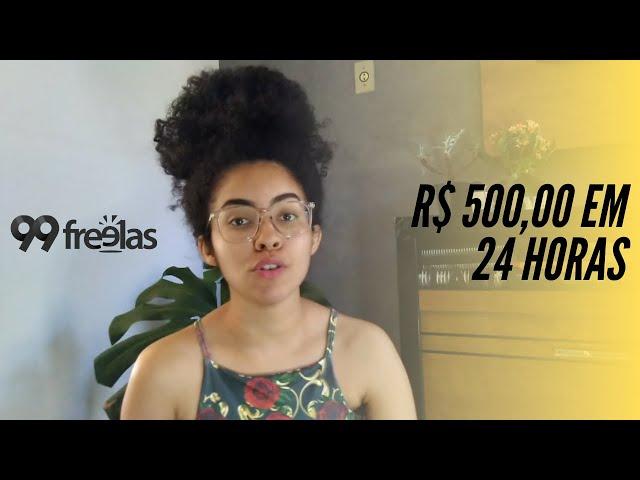 COMO GANHEI R$ 500,00 EM 24 HORAS PELA INTERNET? 99Freelas