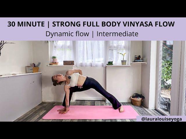 Straight up vinyasa Flow | Strong, Dynamic Full Body Yoga | Intermediate | Lauralouiseyoga