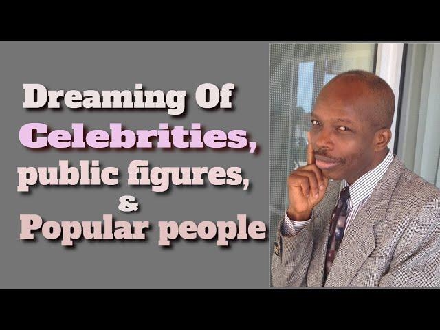 Dreaming Of Celebrities, Public Figures, Stars And Popular People