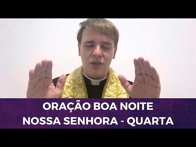 ORAÇÃO BOA NOITE NOSSA SENHORA - QUARTA FEIRA - PADRE LÚCIO CESQUIN