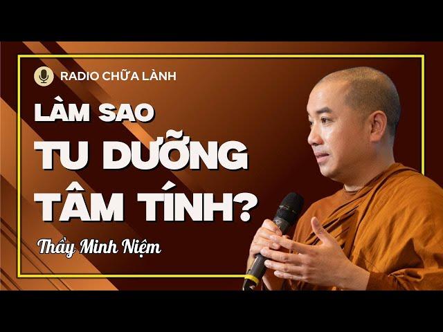Sư Minh Niệm - Làm Chủ TÂM Ý, Tu Dưỡng TÂM TÍNH | Radio Chữa Lành
