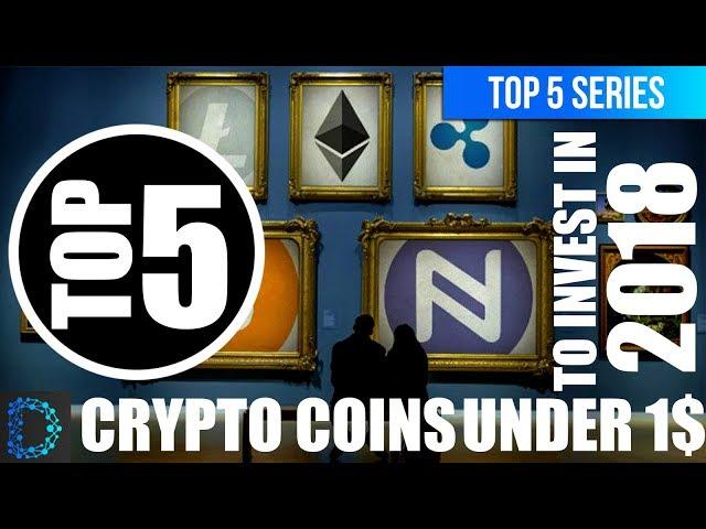 TOP 5 CRYPTO COINS UNDER 1$ USD (PART 1) | BEST CRYPTOCURRENCY INVESTMENTS FOR 2018 | TOP PICKS