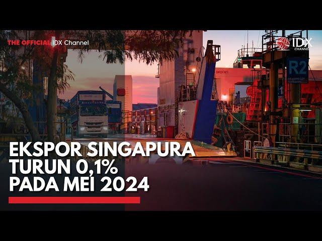 Ekspor Singapura Turun 0,1% pada Mei 2024 | IDX CHANNEL