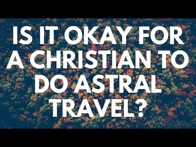 Is It Okay for a Christian to Do Astral Travel? - Your Questions, Honest Answers