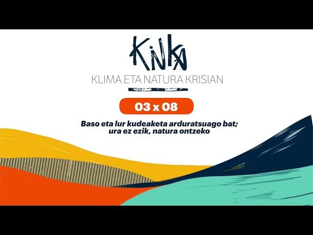 03x08 Baso eta lur kudeaketa arduratsuago bat; ura ez ezik, natura ontzeko