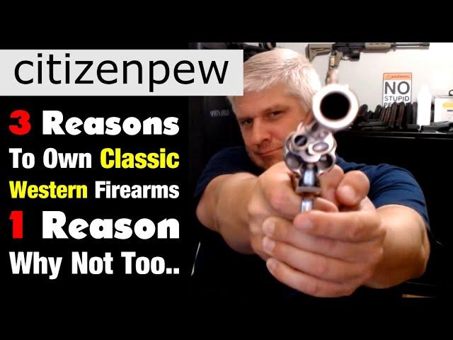 Three Reasons To Own Classic Western Firearms - 1 Reason Why Not Too