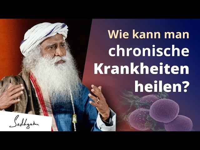 Die erstaunliche Selbsheilungskraft des Körpers bei chronischen Krankheiten | Sadhguru