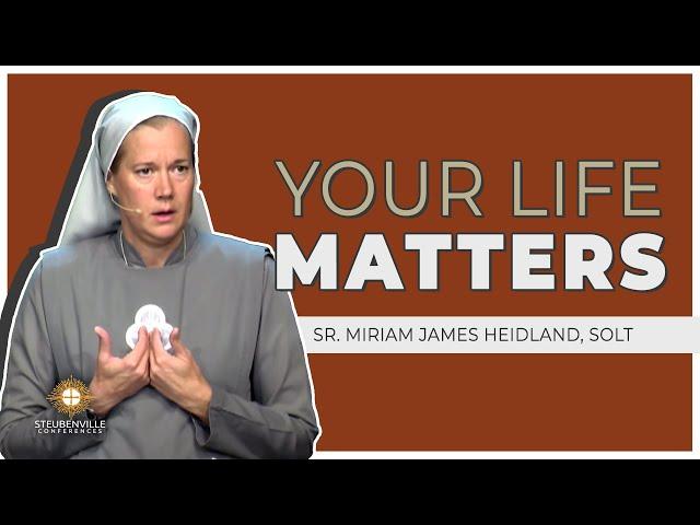 Sr. Miriam James Heidland, SOLT | Your Life Matters | Defending the Faith Adult Conference