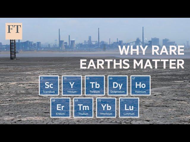 Why China's control of rare earths matters | FT