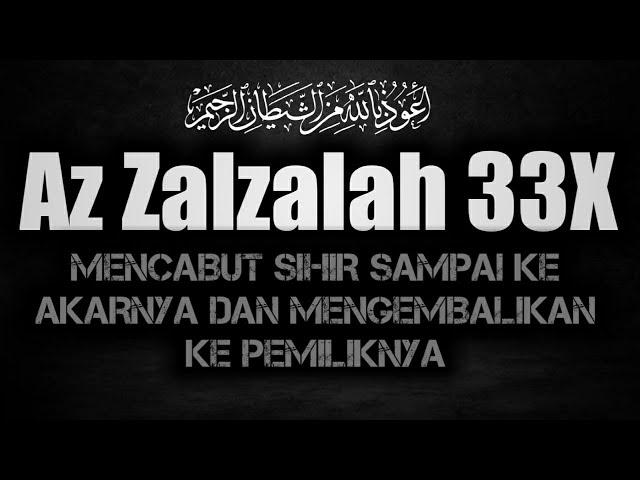 Surah Az Zalzalah 33x Untuk Mengembalikan Sihir Kepada Pemiliknya Dan Membersihkan Tubuh Dari Jin