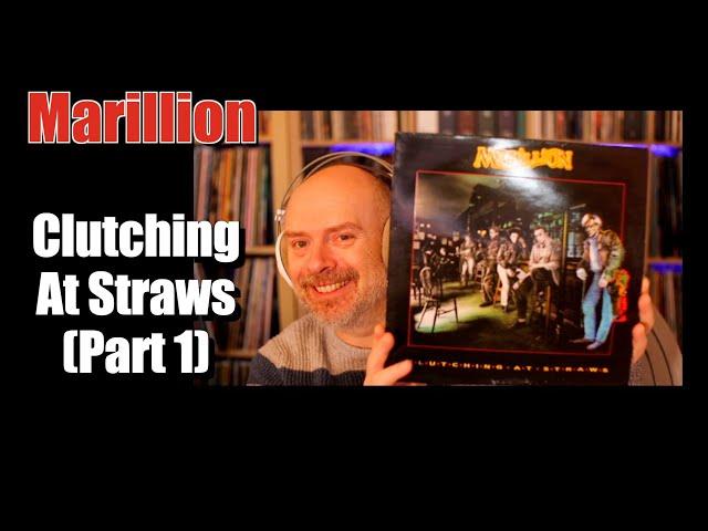 Listening to Marillion: Clutching At Straws, Part 1