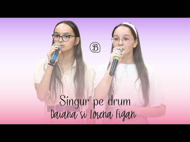 Daiana si Lorena Figan | Singur pe drum | Betel Reus |