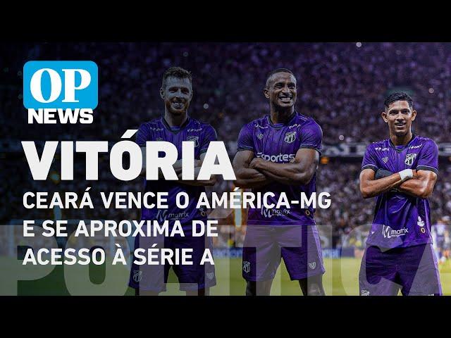 Ceará vence o América-MG no Castelão e fica a uma vitória do acesso à Série A l O POVO NEWS