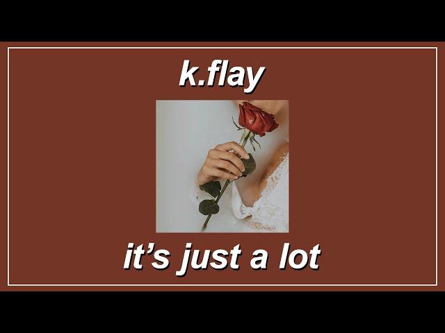 It’s Just A Lot - K.Flay (Lyrics)