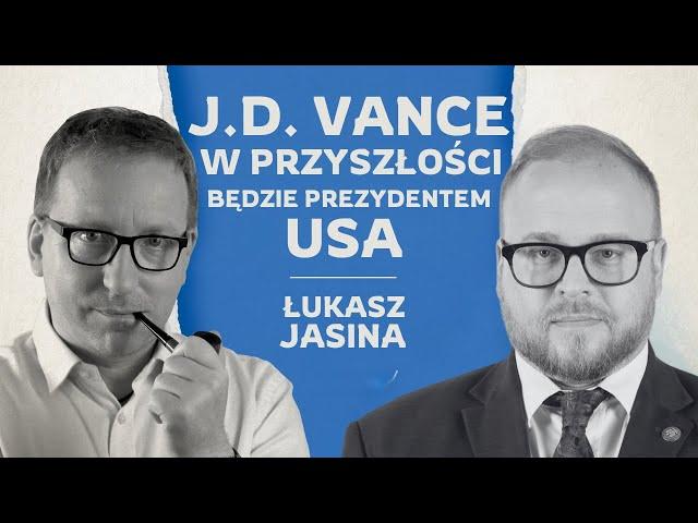 J. D. VANCE BĘDZIE KIEDYŚ PREZYDENTEM USA | ŁUKASZ JASINA | ŚWIAT W KONSERWIE #11