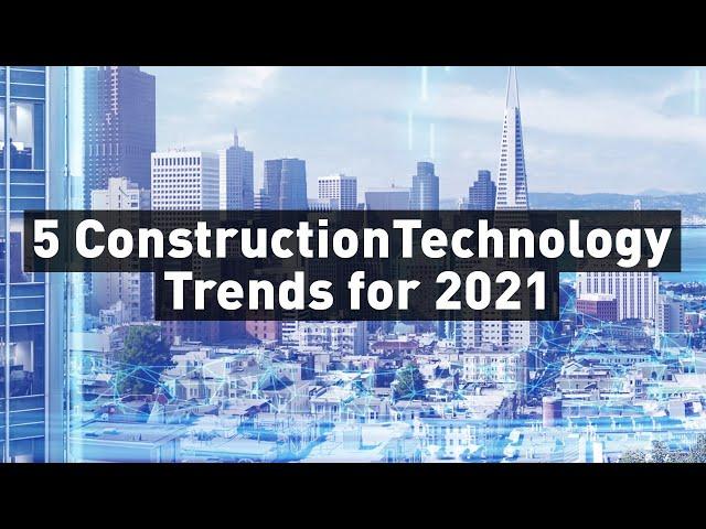 5 Construction Technology Trends to Watch Out for in 2021