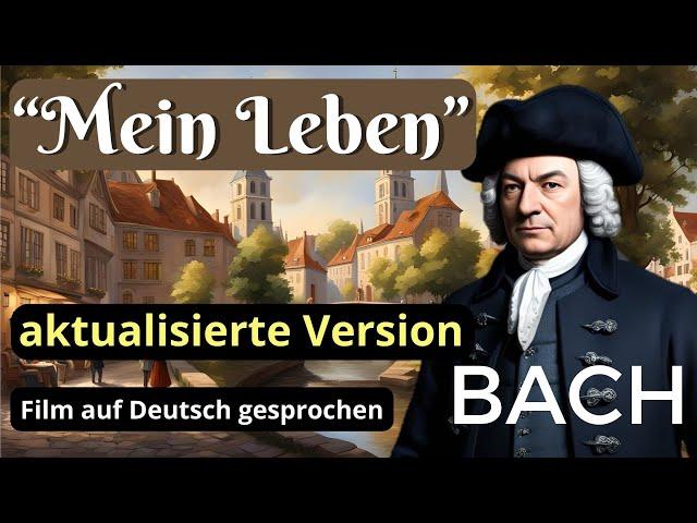 Das LEBEN von JOHANN SEBASTIAN BACH (aktualisierte Filmversion)