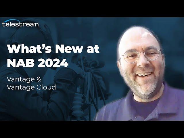 What's New with Vantage - Telestream NAB 2024 Spotlight