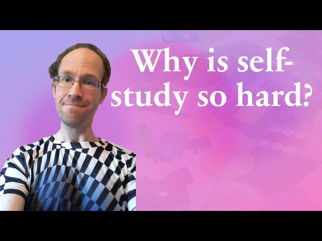 Why is self-study so hard? Why is Data Science even harder?