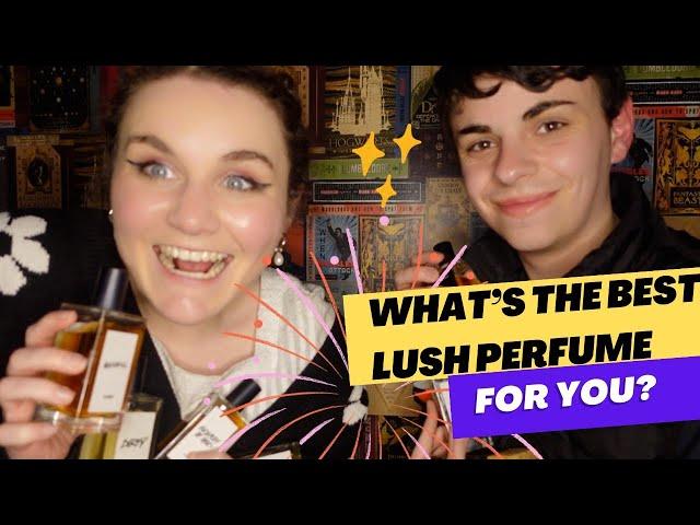 Which LUSH Perfume Is Best For You? With Liz and Roan