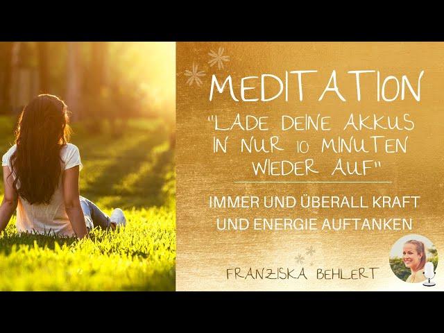 Meditation "Lade deine Akkus in 10 Minuten wieder so richtig auf" | Kraft und Energie tanken