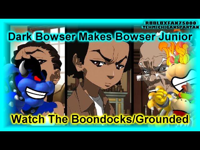 Dark Bowser Makes Bowser Junior Watch The Boondocks/Grounded