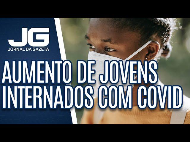 O que explica o aumento de jovens internados por causa da Covid-19?