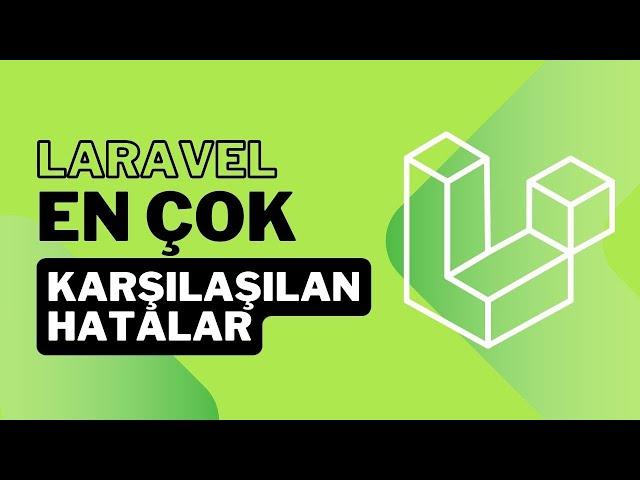 Laravel En Çok Karşılaşılan Hatalar