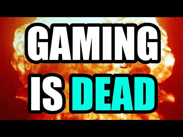 GAMING IS DEAD