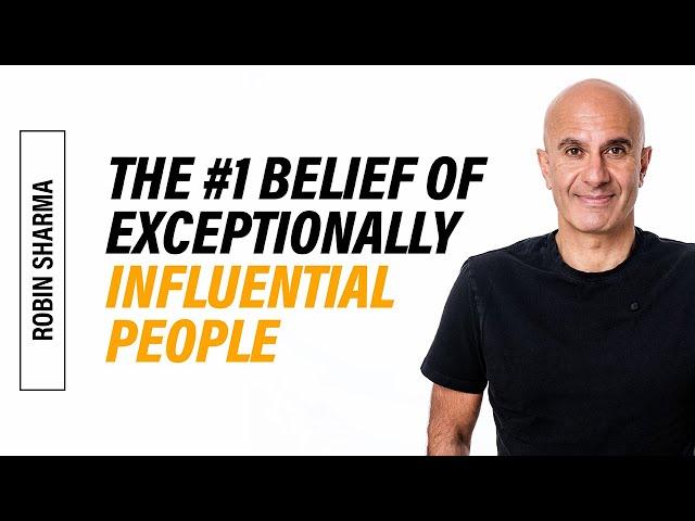 The #1 Belief of Exceptionally Influential People | A Robin Sharma Mastery Session