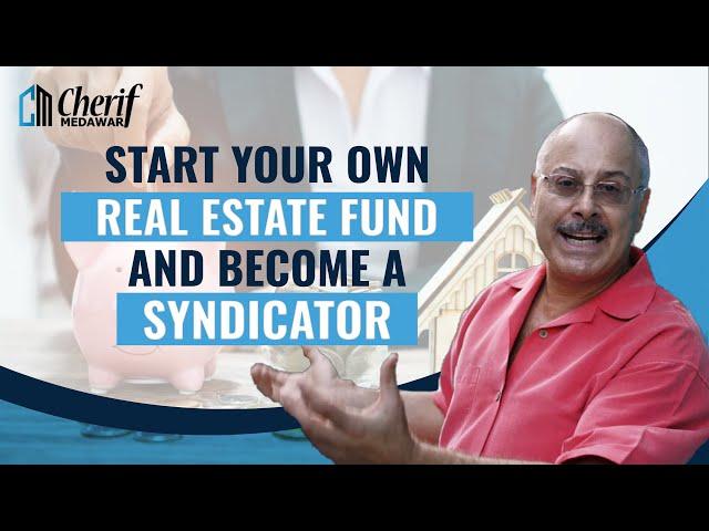 Can You Start Your Own Real Estate Fund And Become A Syndicator