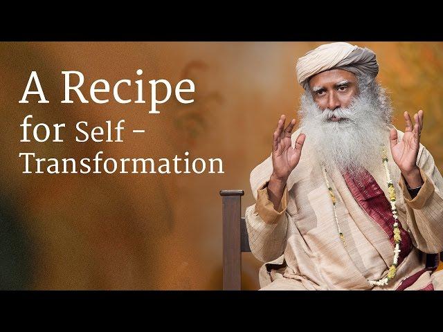 A Recipe for Self-Transformation | Sadhguru