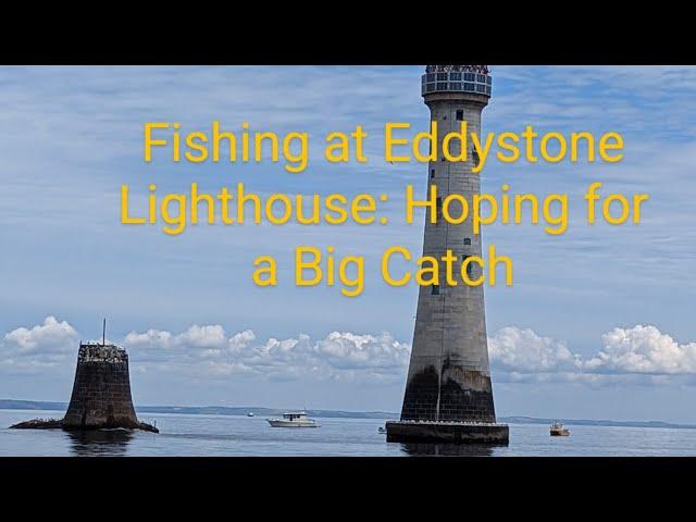 Fishing at Eddystone Lighthouse: Hoping for a Big Catch!