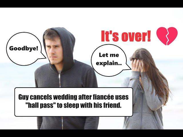 Wedding cancelled after fiancée uses "hall pass" to sleep with his friend!