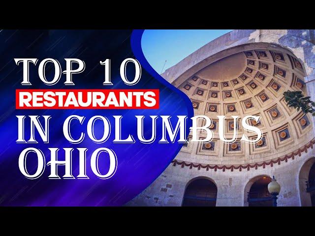 Top Ten Restaurants In Columbus, Ohio, 2023