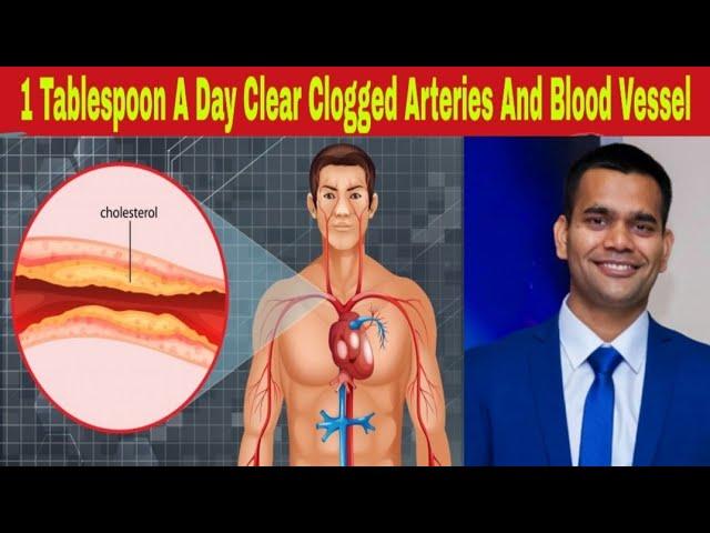 1 Tablespoon A Day Can Clear Clogged Arteries And Blood Vessel