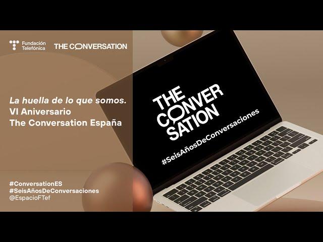 La huella de lo que somos. VI Aniversario The Conversation España