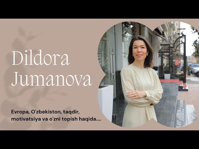 Dildora Jumanova Evropa, O'zbekiston, Taqdir va Motivatsiya Haqida
