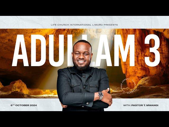 ADULLAM PART 3 with PASTOR T MWANGI || LIFE CHURCH LIMURU