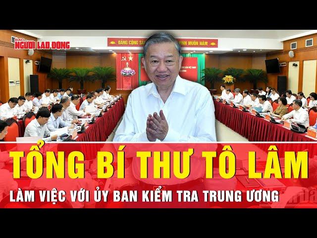 Tổng Bí thư Tô Lâm làm việc với Ủy ban Kiểm tra Trung ương | Tin tức