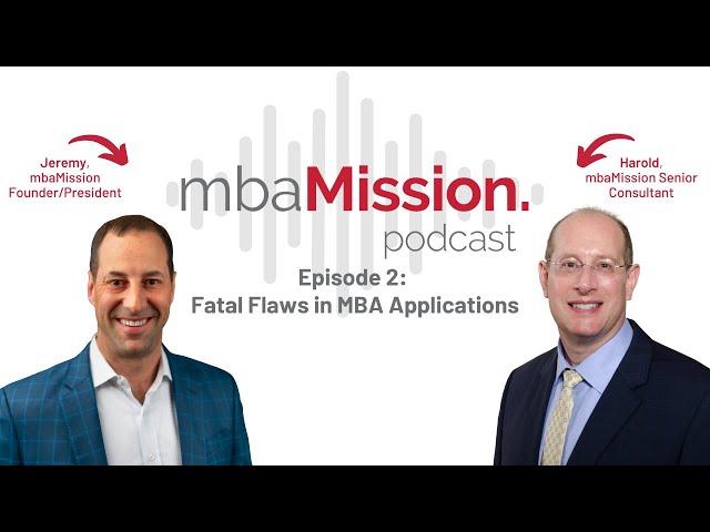 MBA Application Fatal Flaws | The mbaMission Podcast, Ep 2