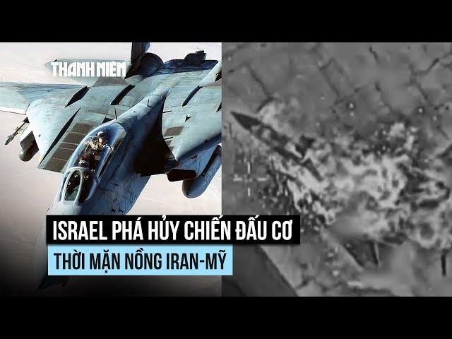 Israel phá hủy chiến đấu cơ ghi dấu thời mặn nồng Iran-Mỹ