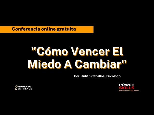 Cómo Vencer El Miedo A Cambiar. Conferencia gratuita.  Por Julián Ceballos Psicólogo