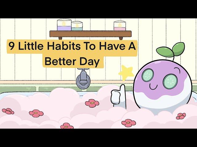 9 Little Habits To Have A Better Day