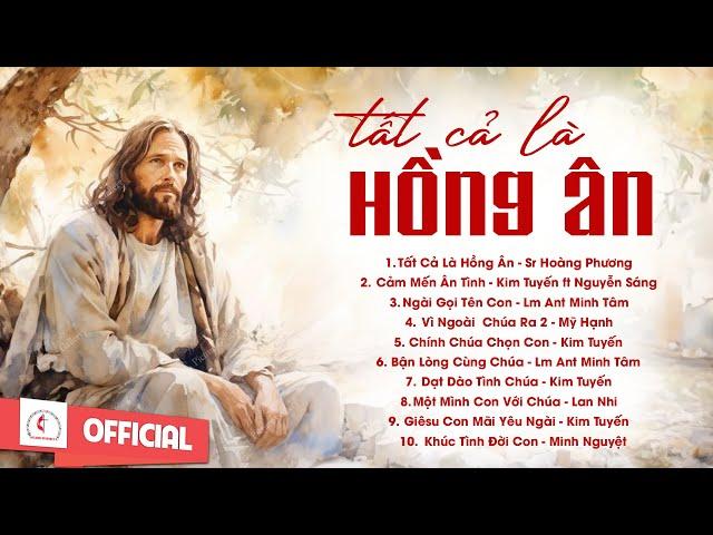 Album Liên Khúc Thánh Ca | Tất Cả Là Hồng Ân  | Những Bài Thánh Ca Cầu Nguyện Hay Nhất |