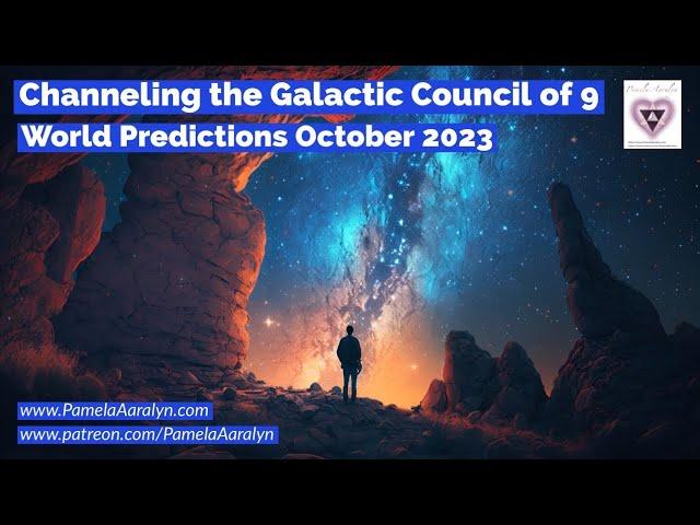 Channeling the Galactic Council of 9- World Predictions October 2023